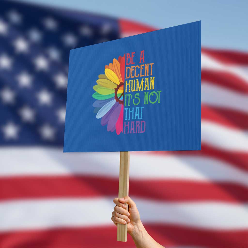 LGBTQ Be A Decent Human Its Not That Hard Protest Sign Rainbow Flower - Wonder Print Shop