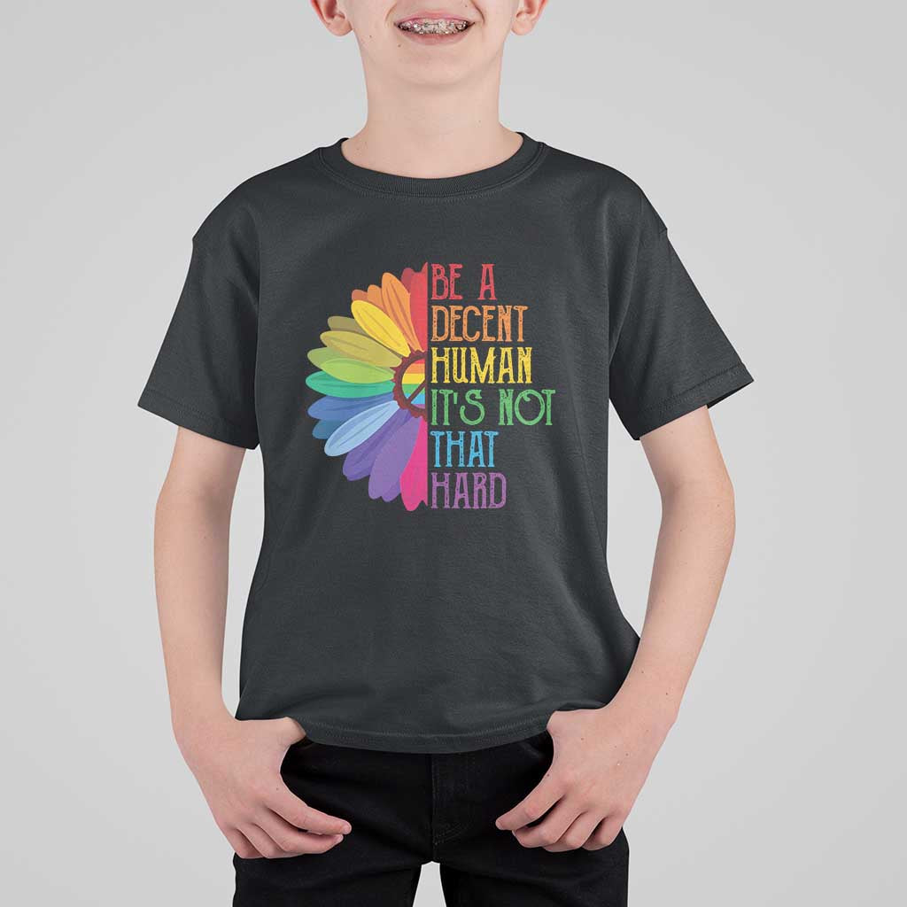 LGBTQ Be A Decent Human Its Not That Hard T Shirt For Kid Rainbow Flower