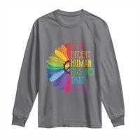 LGBTQ Be A Decent Human Its Not That Hard Long Sleeve Shirt Rainbow Flower