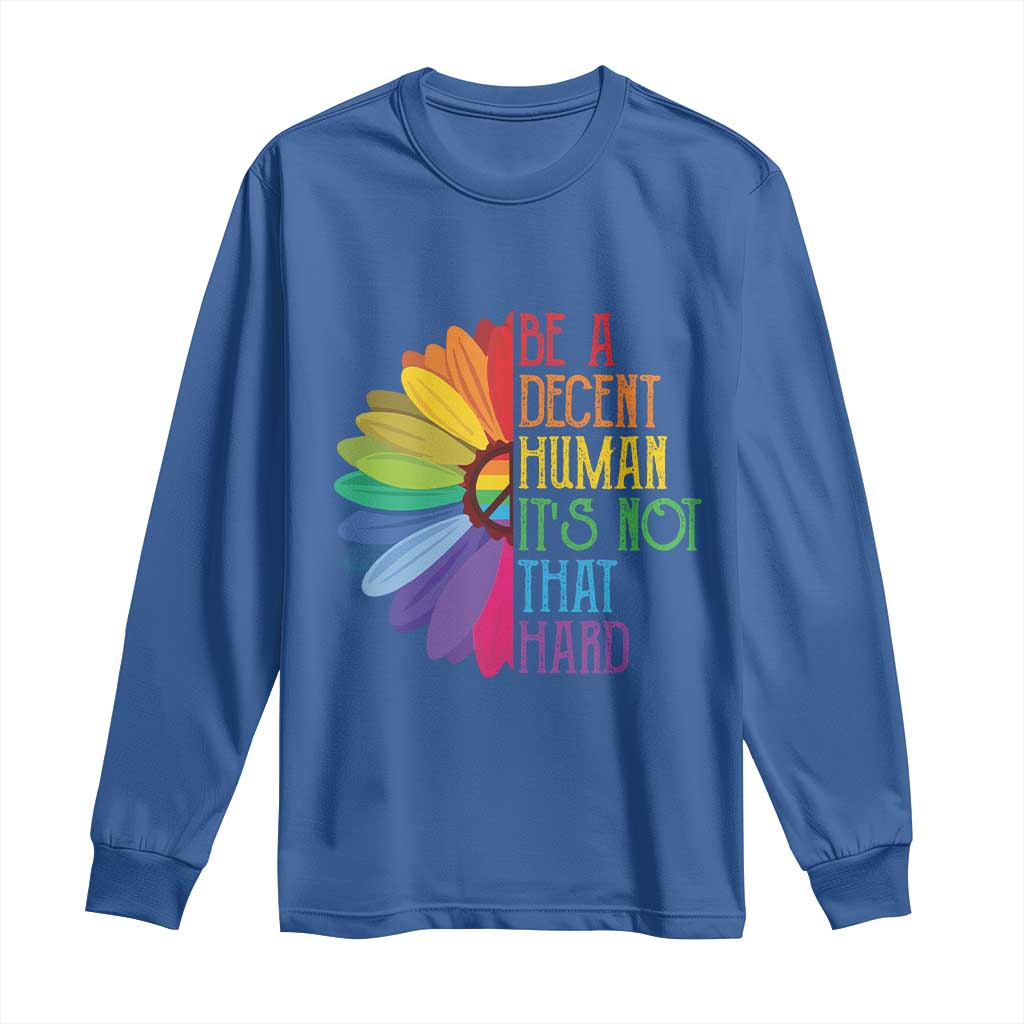 LGBTQ Be A Decent Human Its Not That Hard Long Sleeve Shirt Rainbow Flower