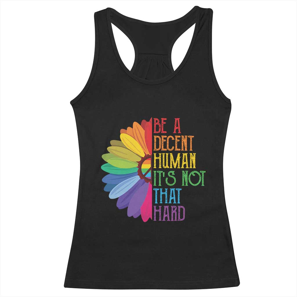 LGBTQ Be A Decent Human Its Not That Hard Racerback Tank Top Rainbow Flower
