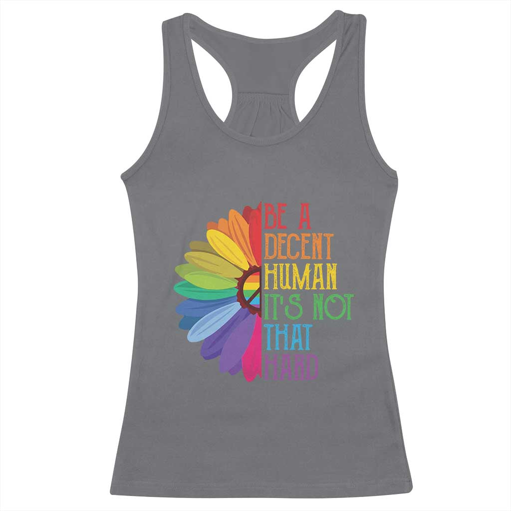 LGBTQ Be A Decent Human Its Not That Hard Racerback Tank Top Rainbow Flower
