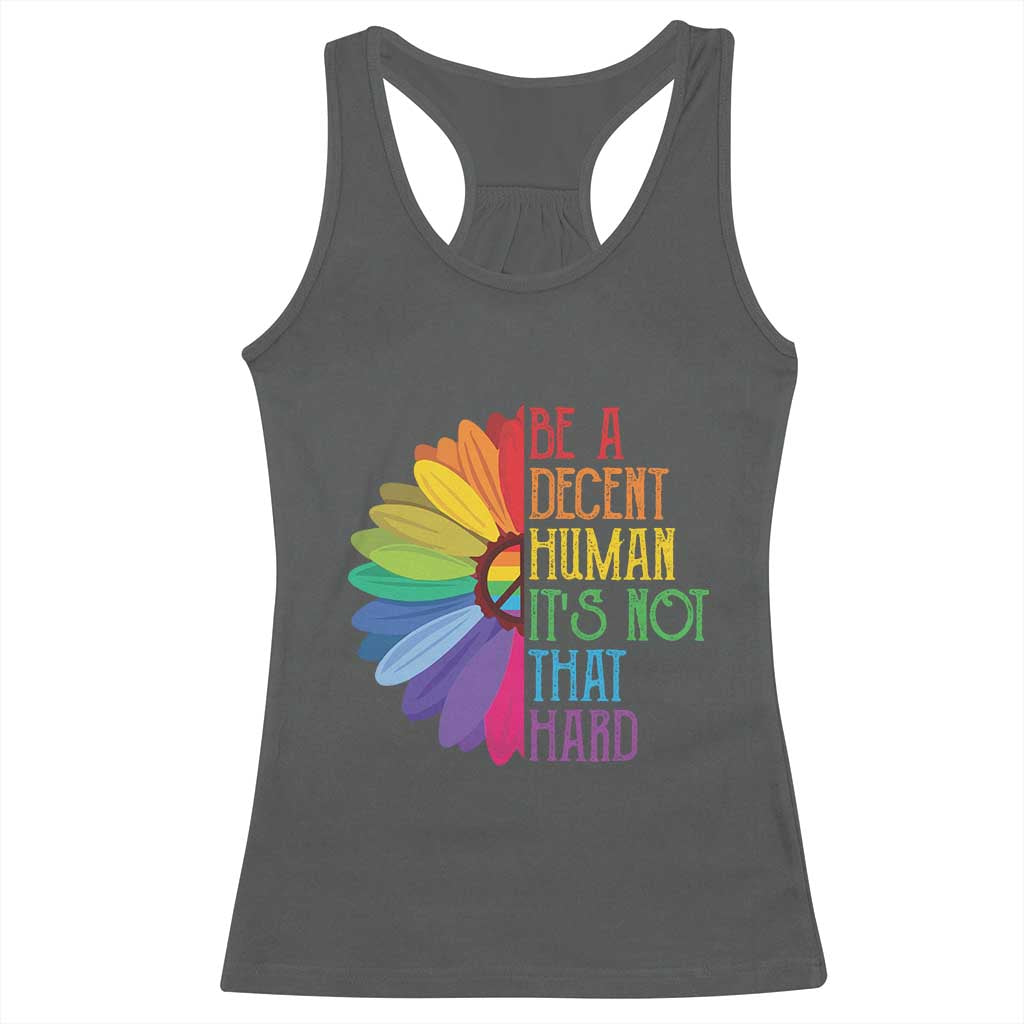LGBTQ Be A Decent Human Its Not That Hard Racerback Tank Top Rainbow Flower