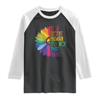 LGBTQ Be A Decent Human Its Not That Hard Raglan Shirt Rainbow Flower