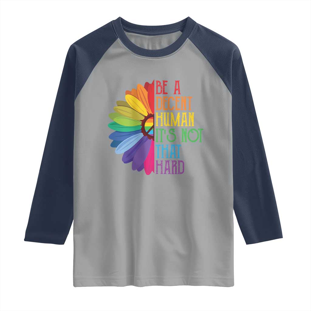 LGBTQ Be A Decent Human Its Not That Hard Raglan Shirt Rainbow Flower