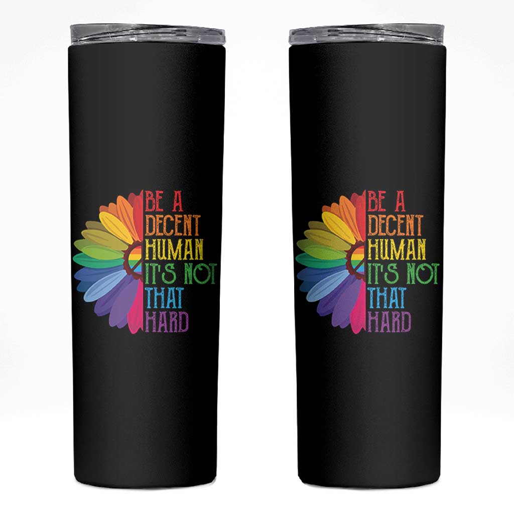 LGBTQ Be A Decent Human Its Not That Hard Skinny Tumbler Rainbow Flower