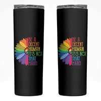 LGBTQ Be A Decent Human Its Not That Hard Skinny Tumbler Rainbow Flower