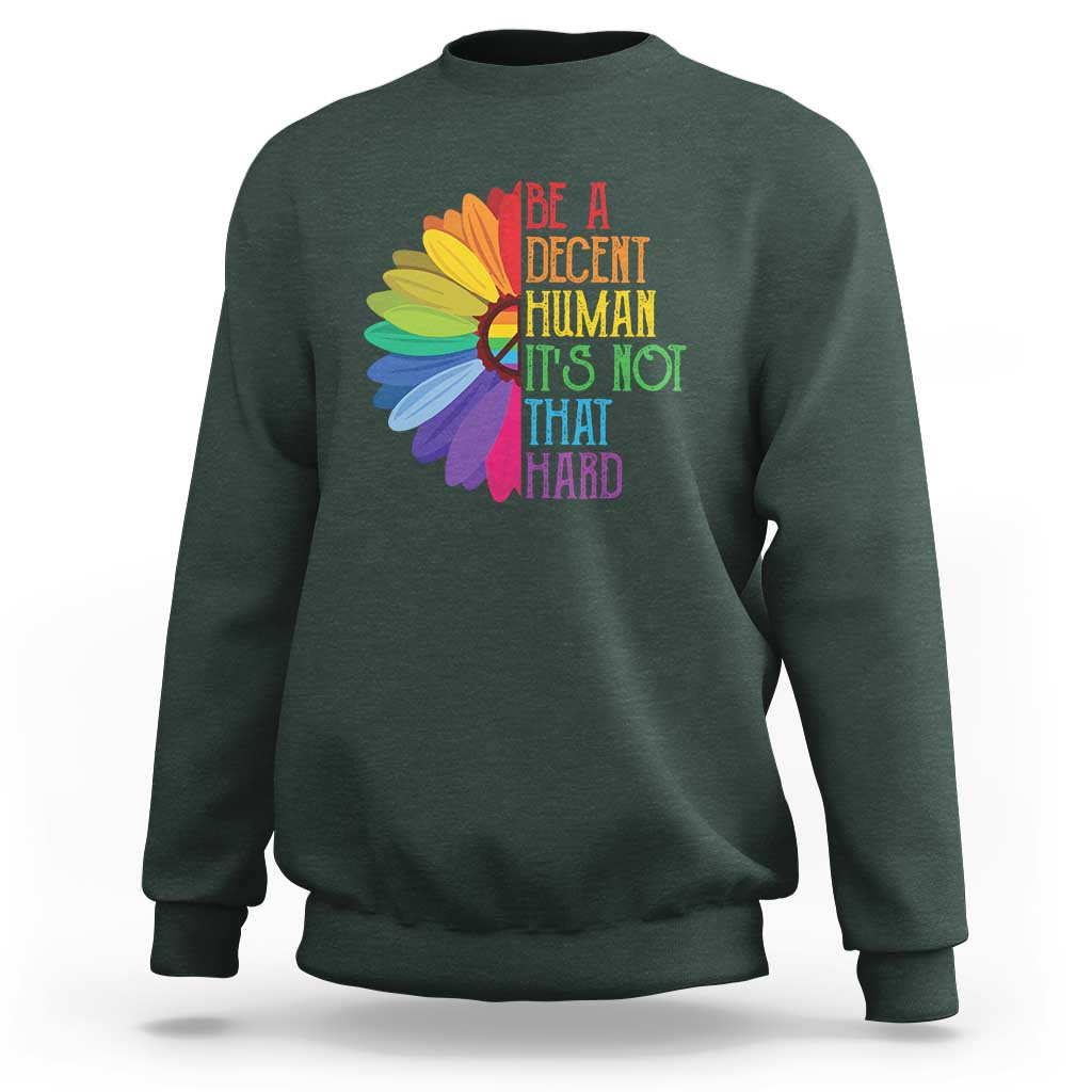LGBTQ Be A Decent Human Its Not That Hard Sweatshirt Rainbow Flower