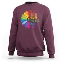 LGBTQ Be A Decent Human Its Not That Hard Sweatshirt Rainbow Flower