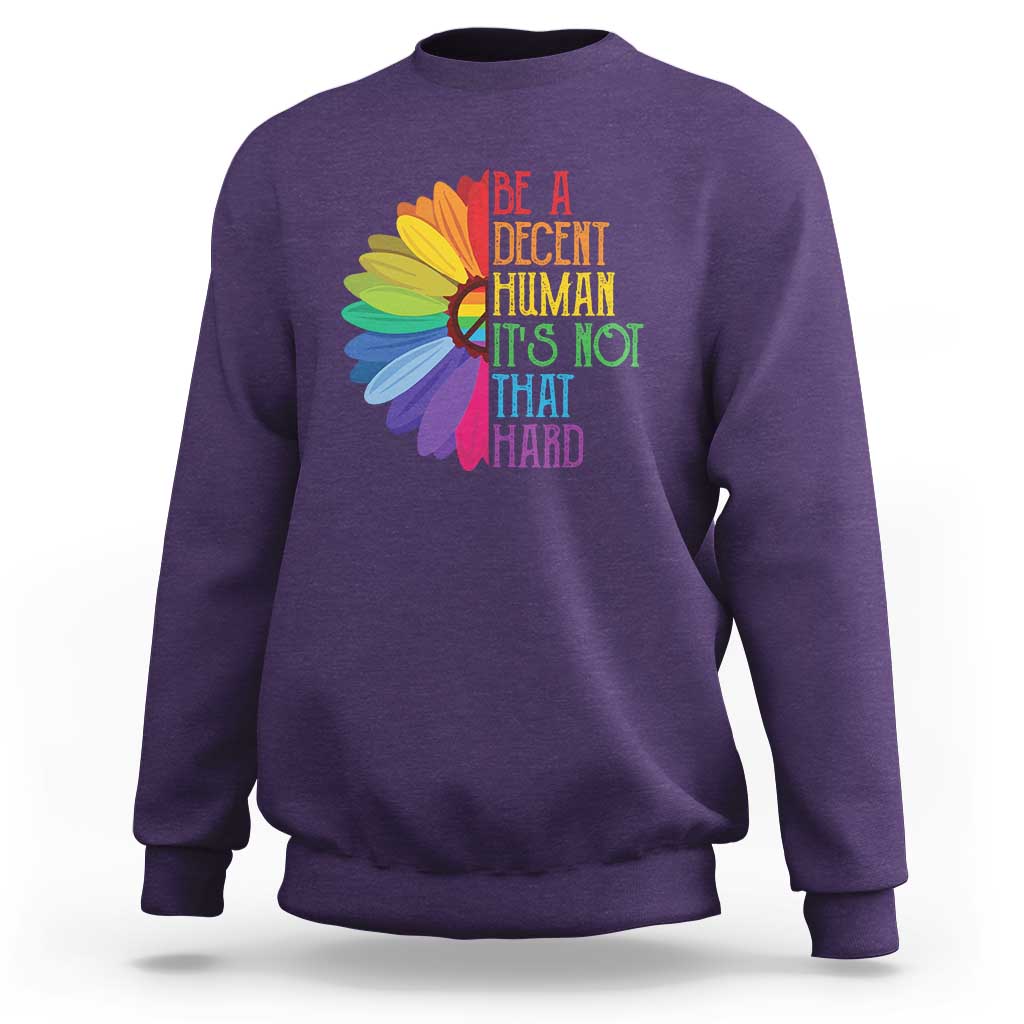 LGBTQ Be A Decent Human Its Not That Hard Sweatshirt Rainbow Flower