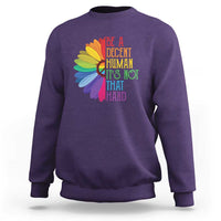 LGBTQ Be A Decent Human Its Not That Hard Sweatshirt Rainbow Flower