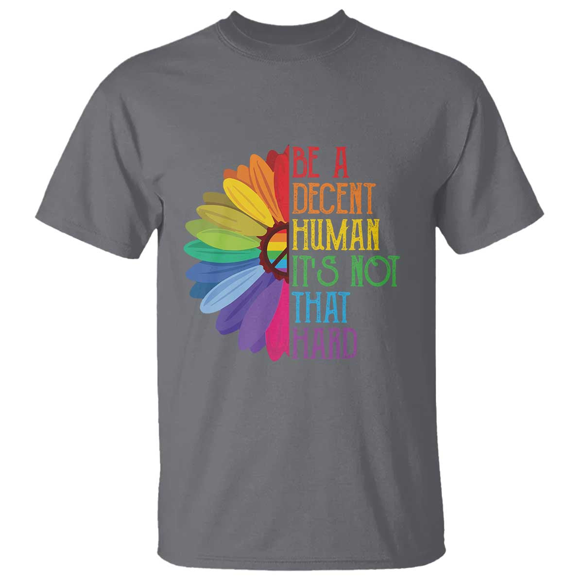 LGBTQ Be A Decent Human Its Not That Hard T Shirt Rainbow Flower