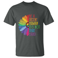 LGBTQ Be A Decent Human Its Not That Hard T Shirt Rainbow Flower
