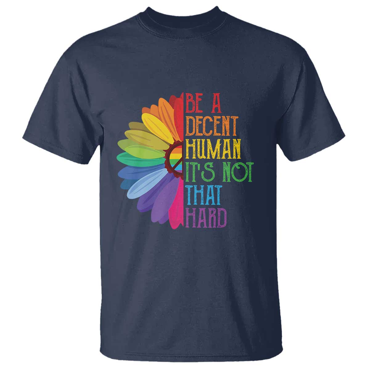 LGBTQ Be A Decent Human Its Not That Hard T Shirt Rainbow Flower