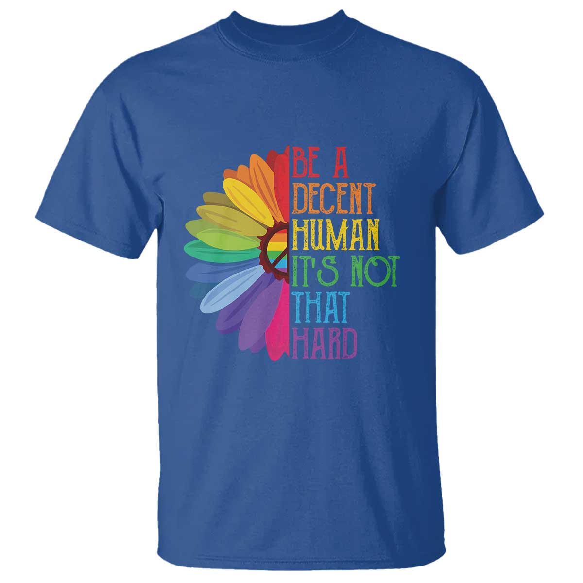 LGBTQ Be A Decent Human Its Not That Hard T Shirt Rainbow Flower