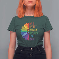 LGBTQ Be A Decent Human Its Not That Hard T Shirt For Women Rainbow Flower