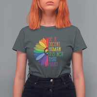 LGBTQ Be A Decent Human Its Not That Hard T Shirt For Women Rainbow Flower