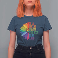 LGBTQ Be A Decent Human Its Not That Hard T Shirt For Women Rainbow Flower