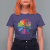LGBTQ Be A Decent Human Its Not That Hard T Shirt For Women Rainbow Flower