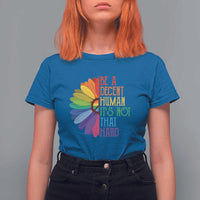 LGBTQ Be A Decent Human Its Not That Hard T Shirt For Women Rainbow Flower