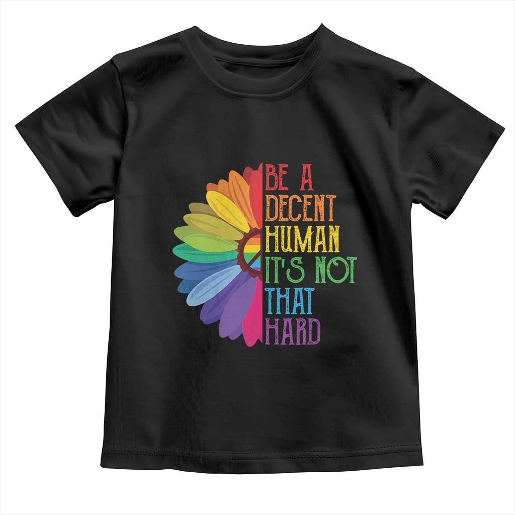 LGBTQ Be A Decent Human Its Not That Hard Toddler T Shirt Rainbow Flower