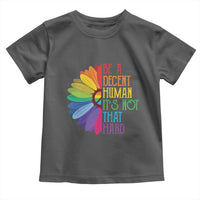 LGBTQ Be A Decent Human Its Not That Hard Toddler T Shirt Rainbow Flower