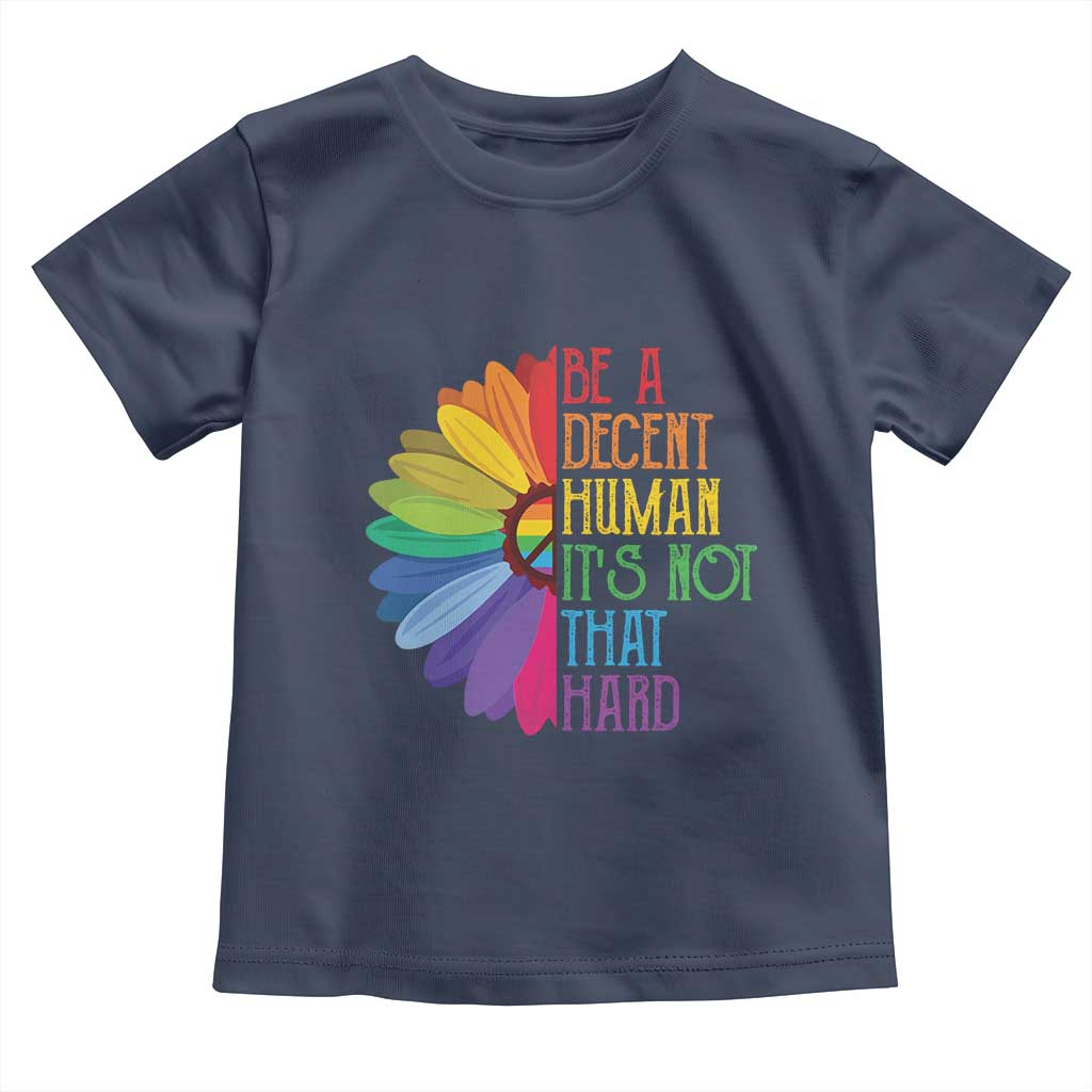 LGBTQ Be A Decent Human Its Not That Hard Toddler T Shirt Rainbow Flower