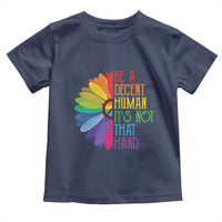LGBTQ Be A Decent Human Its Not That Hard Toddler T Shirt Rainbow Flower