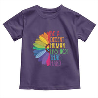 LGBTQ Be A Decent Human Its Not That Hard Toddler T Shirt Rainbow Flower