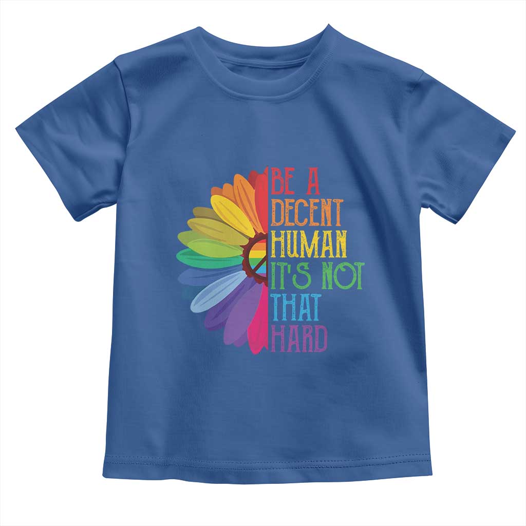 LGBTQ Be A Decent Human Its Not That Hard Toddler T Shirt Rainbow Flower