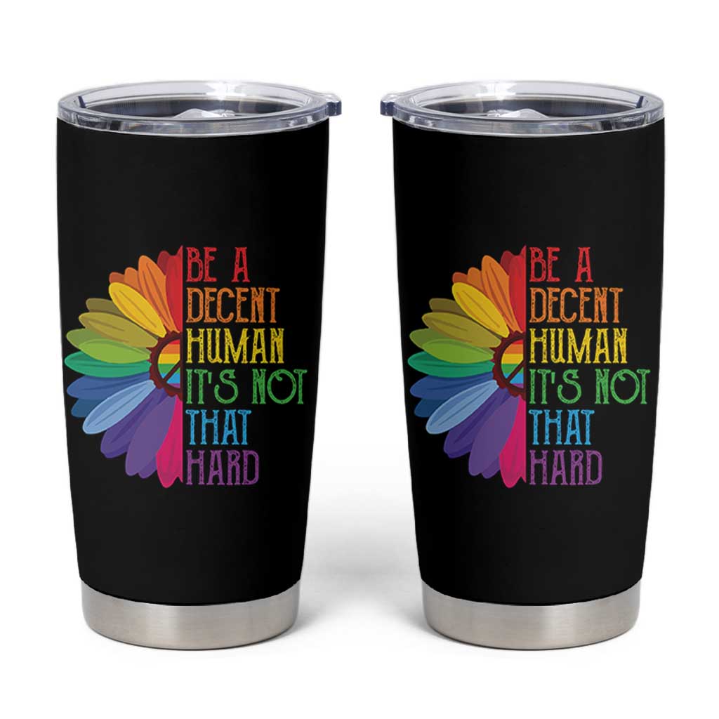 LGBTQ Be A Decent Human Its Not That Hard Tumbler Cup Rainbow Flower