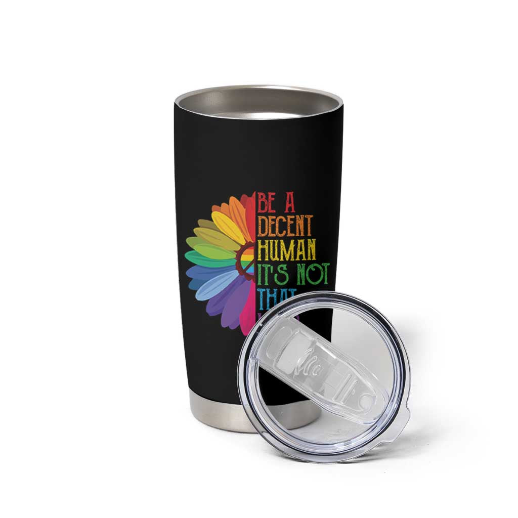 LGBTQ Be A Decent Human Its Not That Hard Tumbler Cup Rainbow Flower