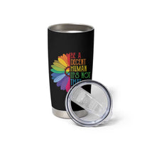 LGBTQ Be A Decent Human Its Not That Hard Tumbler Cup Rainbow Flower