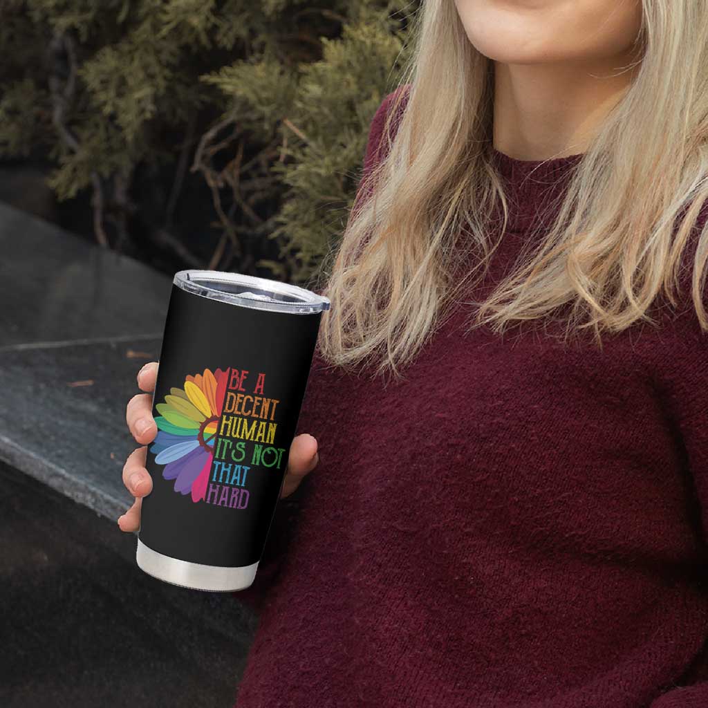 LGBTQ Be A Decent Human Its Not That Hard Tumbler Cup Rainbow Flower