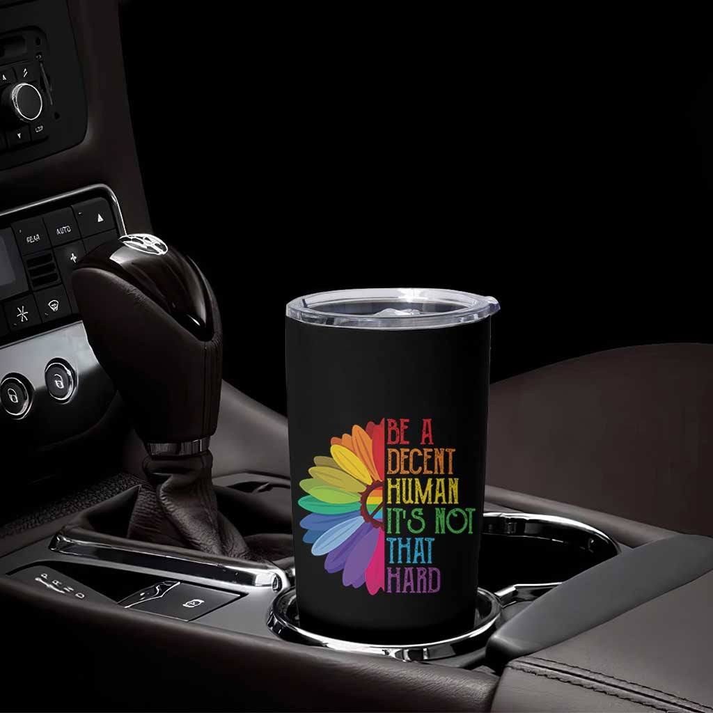 LGBTQ Be A Decent Human Its Not That Hard Tumbler Cup Rainbow Flower