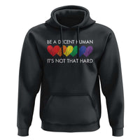 LGBTQ Be A Decent Human Its Not That Hard Hoodie Rainbow Hearts