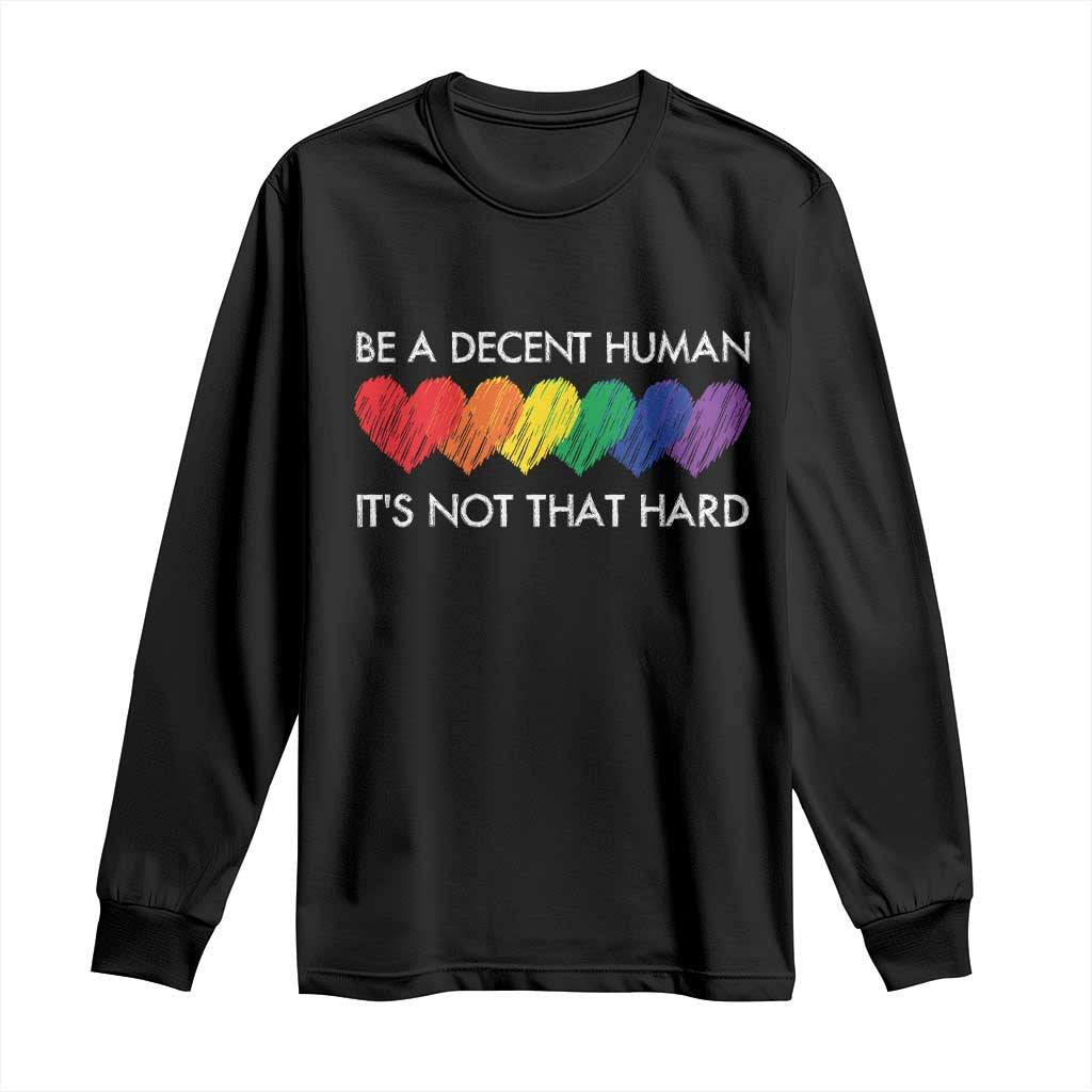 LGBTQ Be A Decent Human Its Not That Hard Long Sleeve Shirt Rainbow Hearts