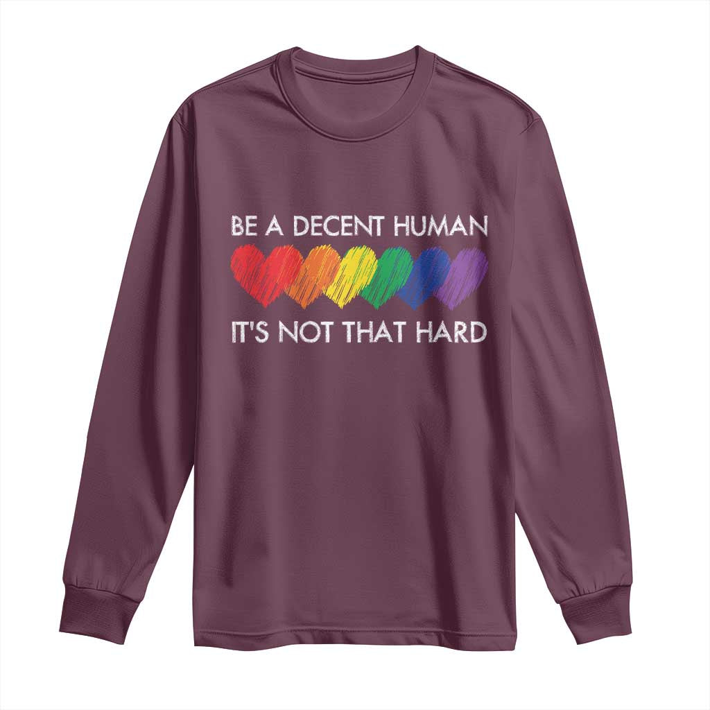 LGBTQ Be A Decent Human Its Not That Hard Long Sleeve Shirt Rainbow Hearts