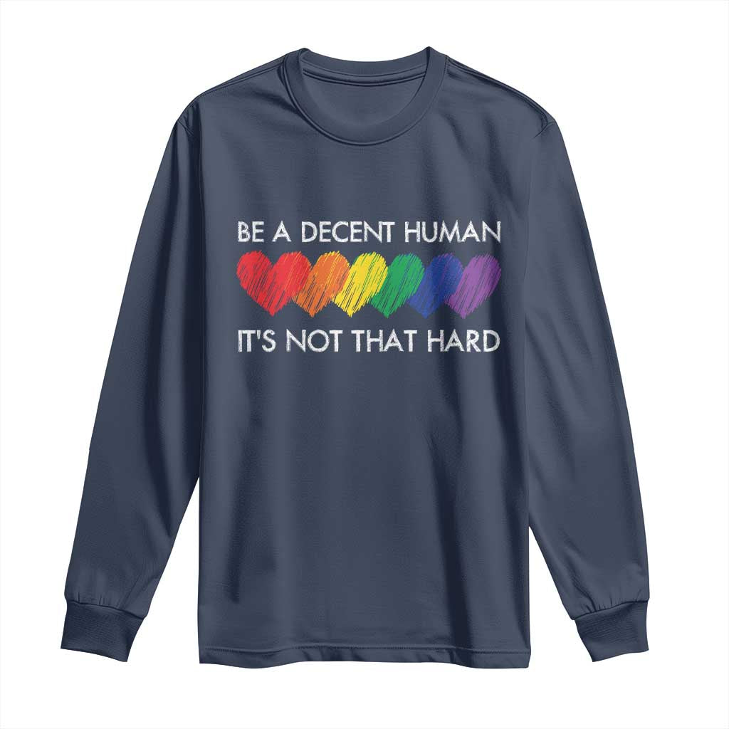 LGBTQ Be A Decent Human Its Not That Hard Long Sleeve Shirt Rainbow Hearts