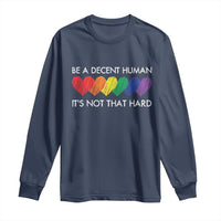 LGBTQ Be A Decent Human Its Not That Hard Long Sleeve Shirt Rainbow Hearts