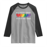 LGBTQ Be A Decent Human Its Not That Hard Raglan Shirt Rainbow Hearts