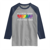 LGBTQ Be A Decent Human Its Not That Hard Raglan Shirt Rainbow Hearts