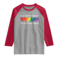 LGBTQ Be A Decent Human Its Not That Hard Raglan Shirt Rainbow Hearts