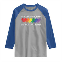 LGBTQ Be A Decent Human Its Not That Hard Raglan Shirt Rainbow Hearts