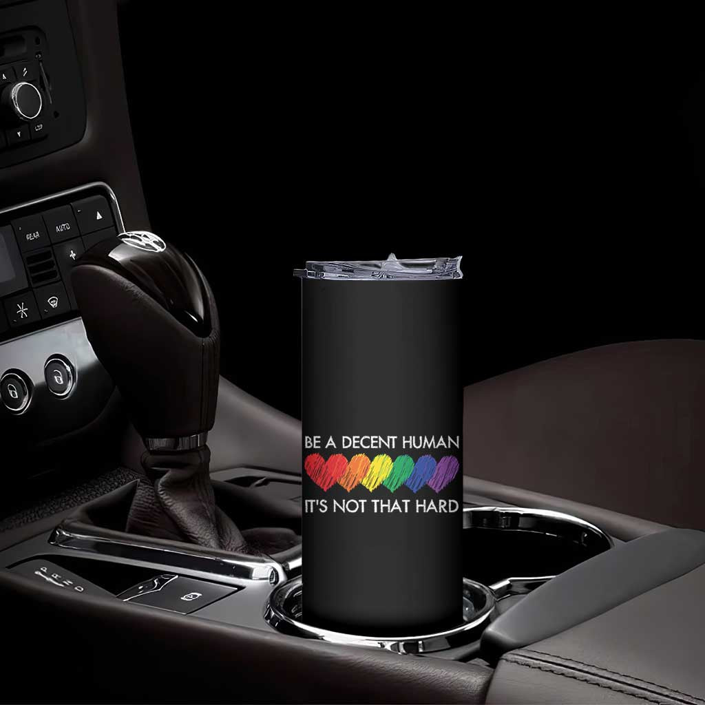 LGBTQ Be A Decent Human Its Not That Hard Skinny Tumbler Rainbow Hearts