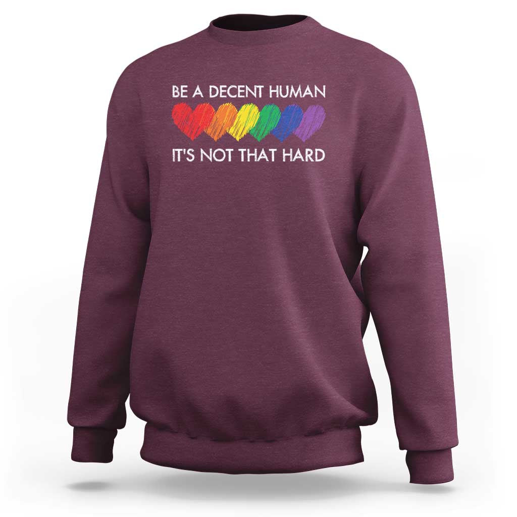 LGBTQ Be A Decent Human Its Not That Hard Sweatshirt Rainbow Hearts