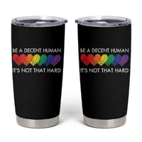 LGBTQ Be A Decent Human Its Not That Hard Tumbler Cup Rainbow Hearts