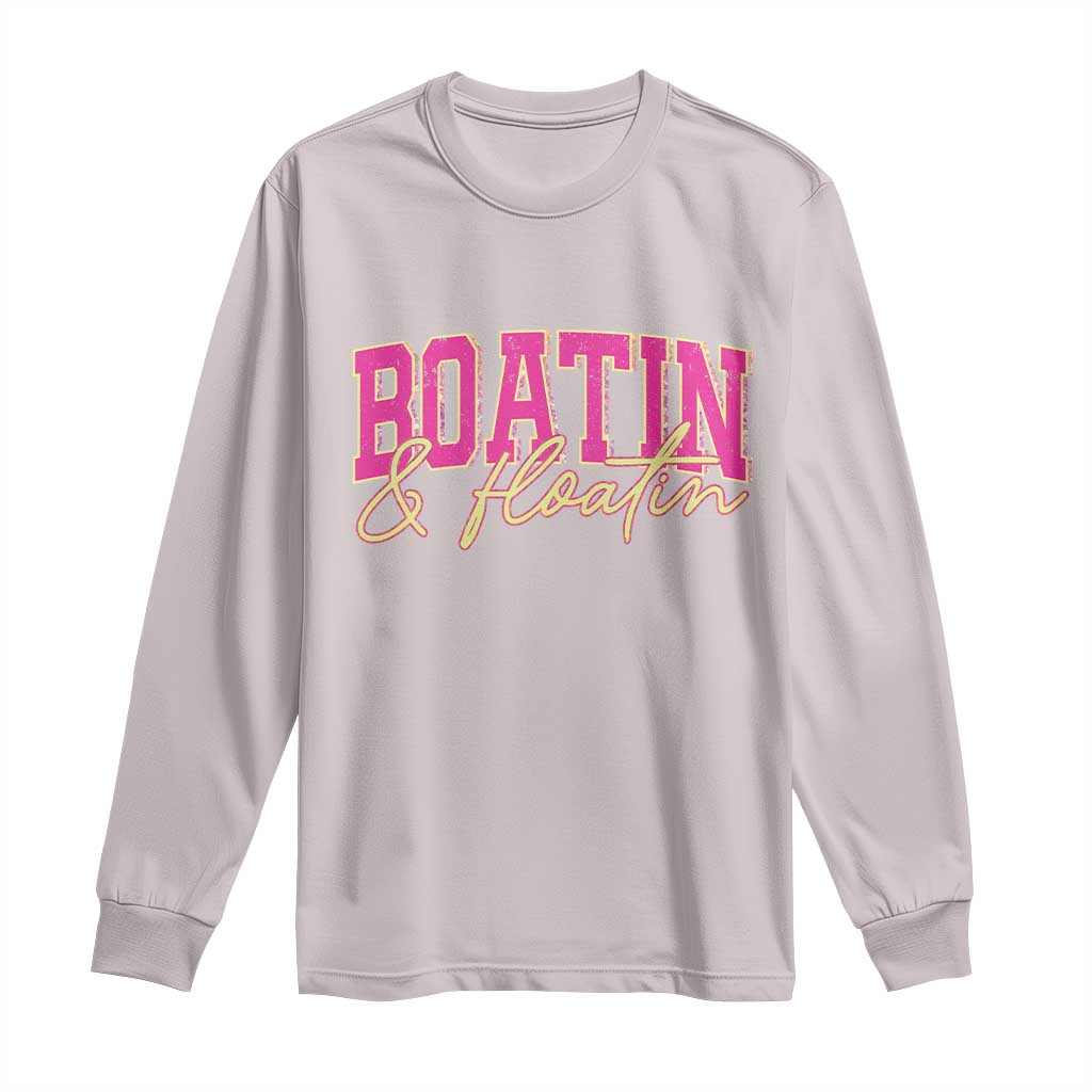 Funny Boating And Floatin Long Sleeve Shirt Summer Vacation Boat Lake Life - Wonder Print Shop