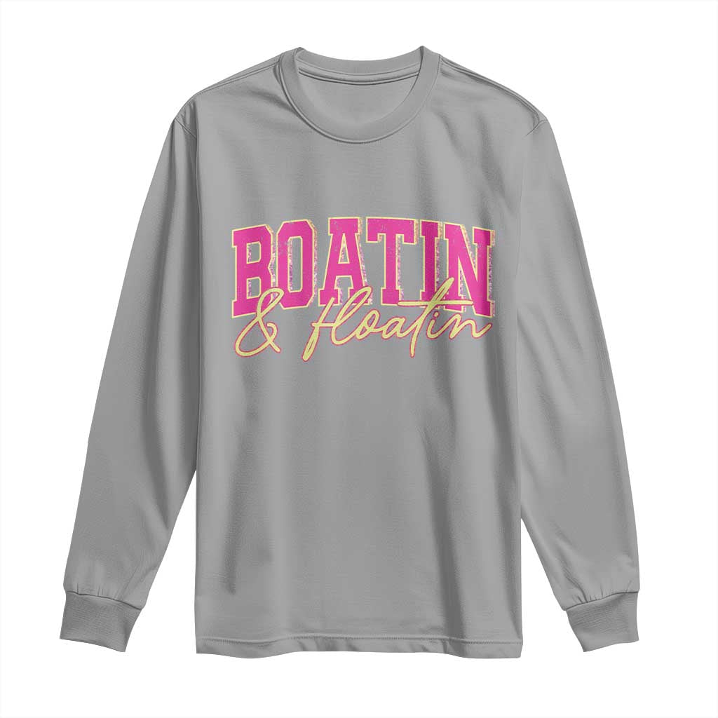 Funny Boating And Floatin Long Sleeve Shirt Summer Vacation Boat Lake Life - Wonder Print Shop