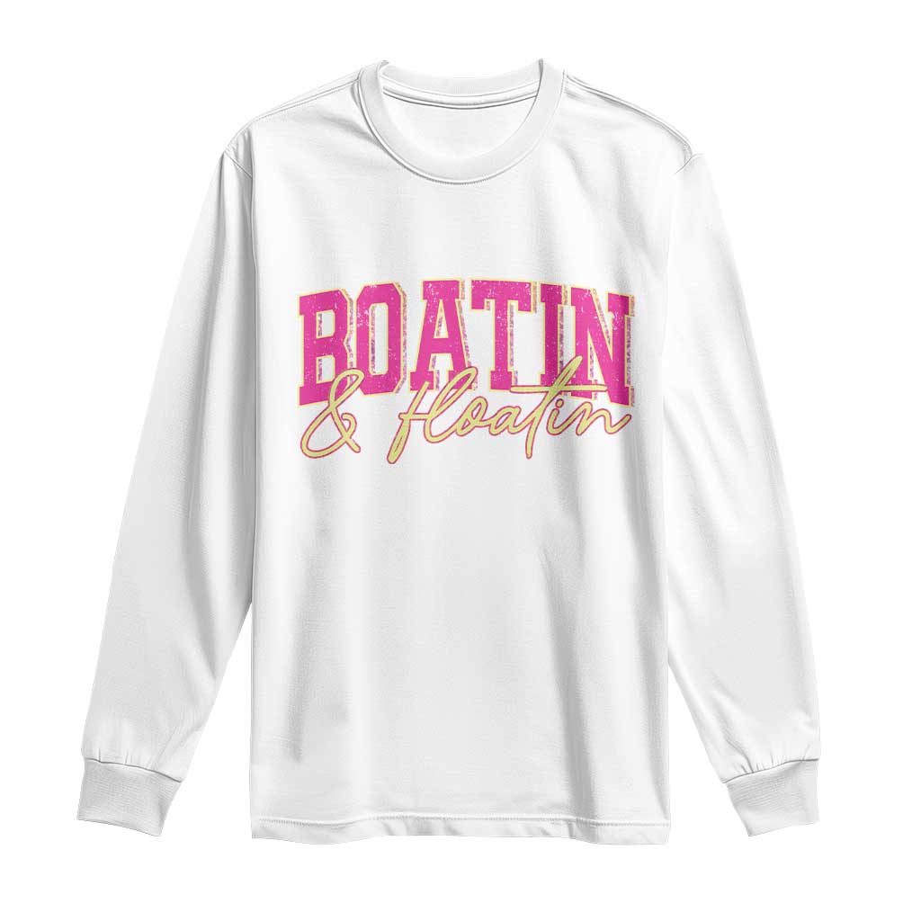 Funny Boating And Floatin Long Sleeve Shirt Summer Vacation Boat Lake Life - Wonder Print Shop